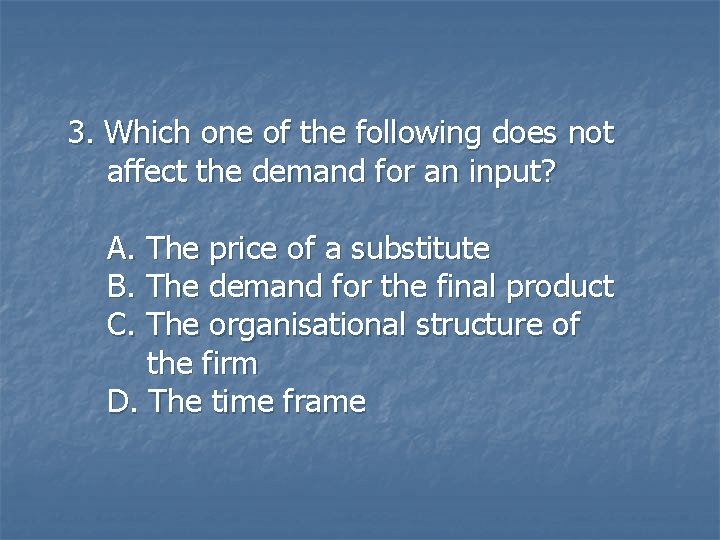 3. Which one of the following does not affect the demand for an input?