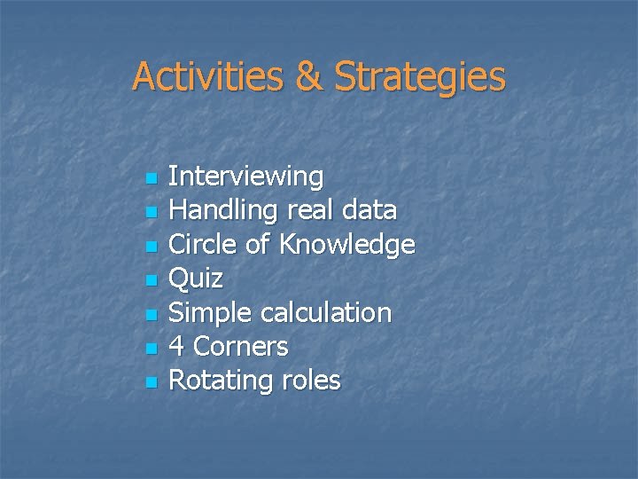 Activities & Strategies n n n n Interviewing Handling real data Circle of Knowledge