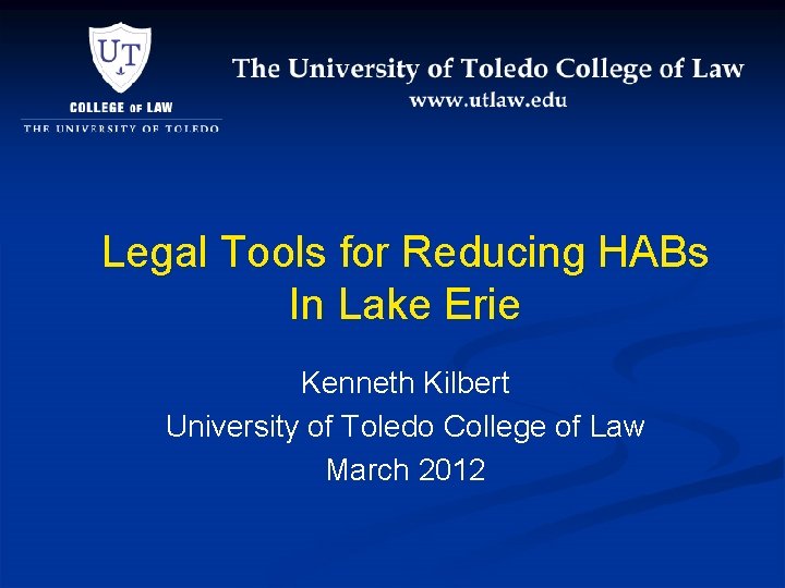 Legal Tools for Reducing HABs In Lake Erie Kenneth Kilbert University of Toledo College