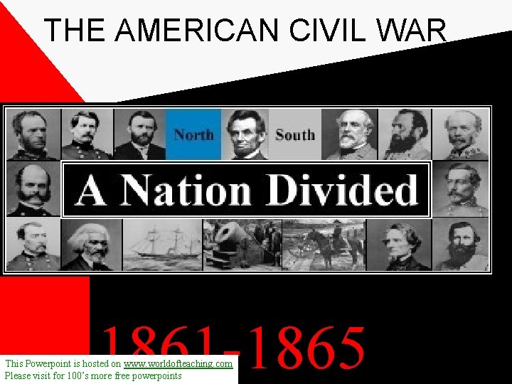 THE AMERICAN CIVIL WAR 1861 -1865 This Powerpoint is hosted on www. worldofteaching. com