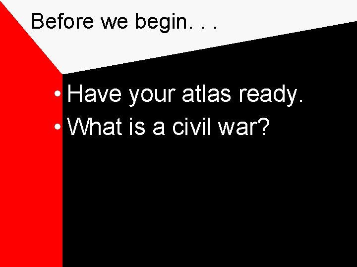 Before we begin. . . • Have your atlas ready. • What is a