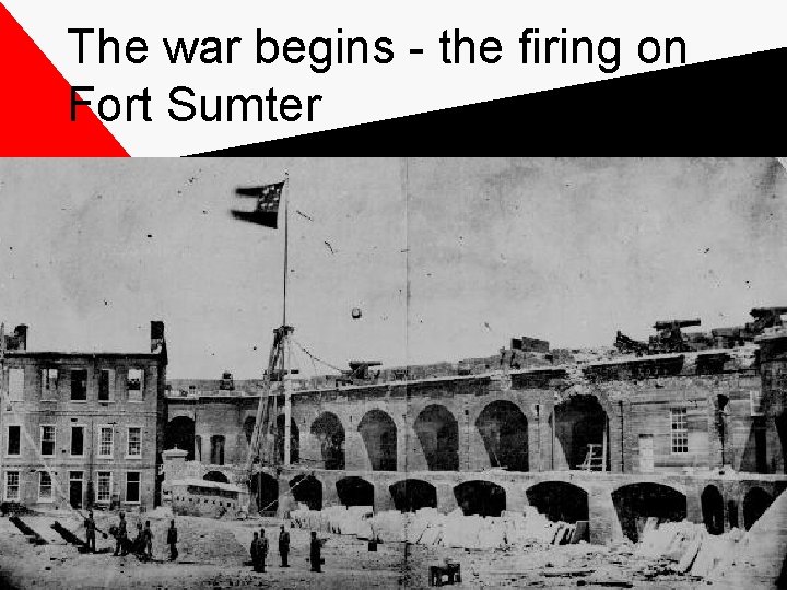 The war begins - the firing on Fort Sumter 