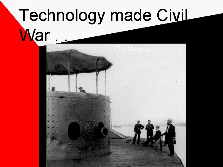 Technology made Civil War. . . The Monitor 