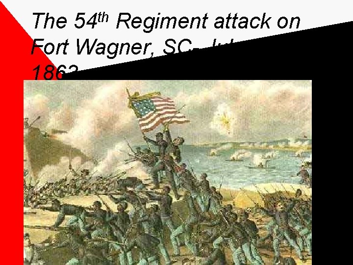 The 54 th Regiment attack on Fort Wagner, SC- July 18, 1863 