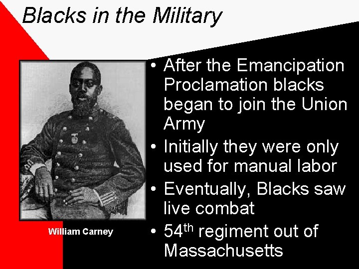 Blacks in the Military William Carney • After the Emancipation Proclamation blacks began to