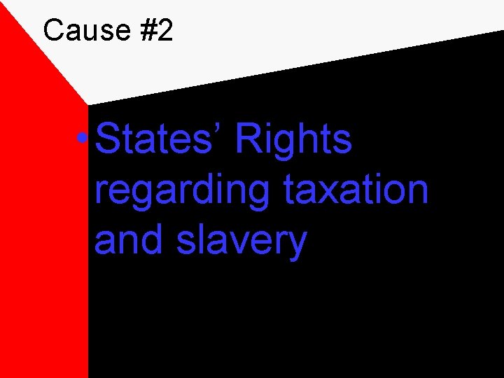 Cause #2 • States’ Rights regarding taxation and slavery 