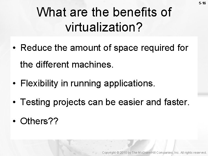 What are the benefits of virtualization? 5 -16 • Reduce the amount of space