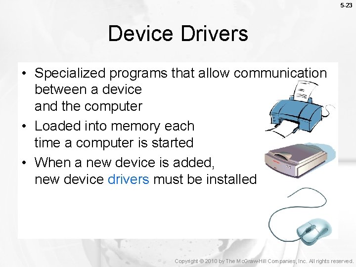 5 -23 Device Drivers • Specialized programs that allow communication between a device and