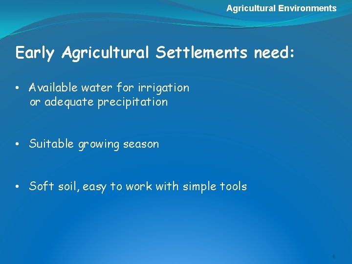 Agricultural Environments Early Agricultural Settlements need: • Available water for irrigation or adequate precipitation