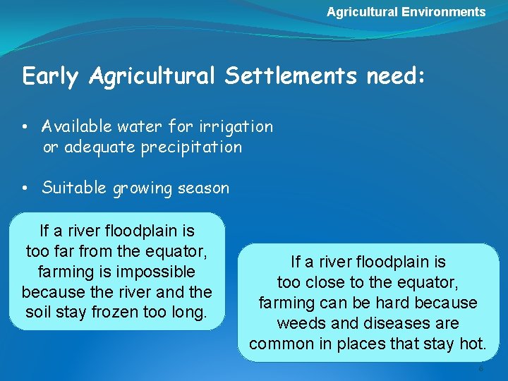 Agricultural Environments Early Agricultural Settlements need: • Available water for irrigation or adequate precipitation