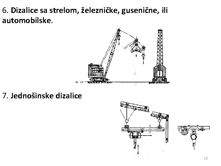 6. Dizalice sa strelom, železničke, gusenične, ili automobilske. 7. Jednošinske dizalice 12 