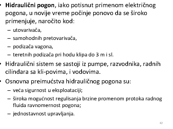  • Hidraulični pogon, iako potisnut primenom električnog pogona, u novije vreme počinje ponovo