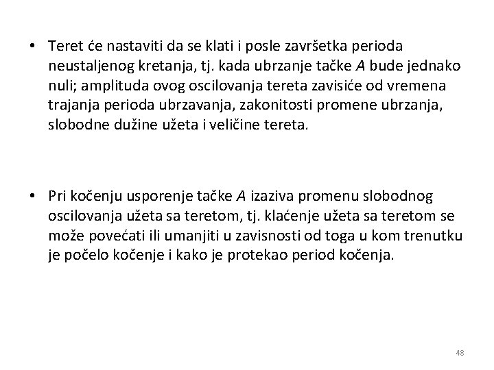  • Teret će nastaviti da se klati i posle završetka perioda neustaljenog kretanja,