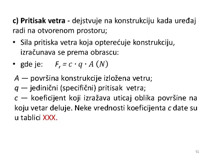  • A — površina konstrukcije izložena vetru; q — jedinični (specifični) pritisak vetra;