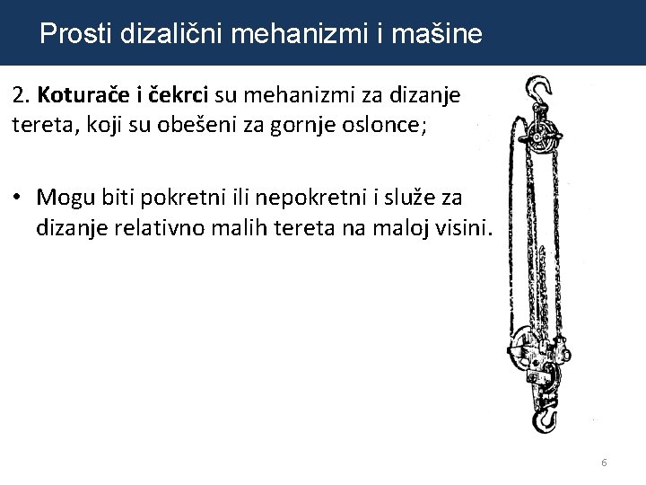 Prosti dizalični mehanizmi i mašine 2. Koturače i čekrci su mehanizmi za dizanje tereta,