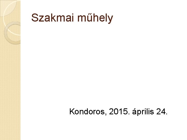 Szakmai műhely Kondoros, 2015. április 24. 