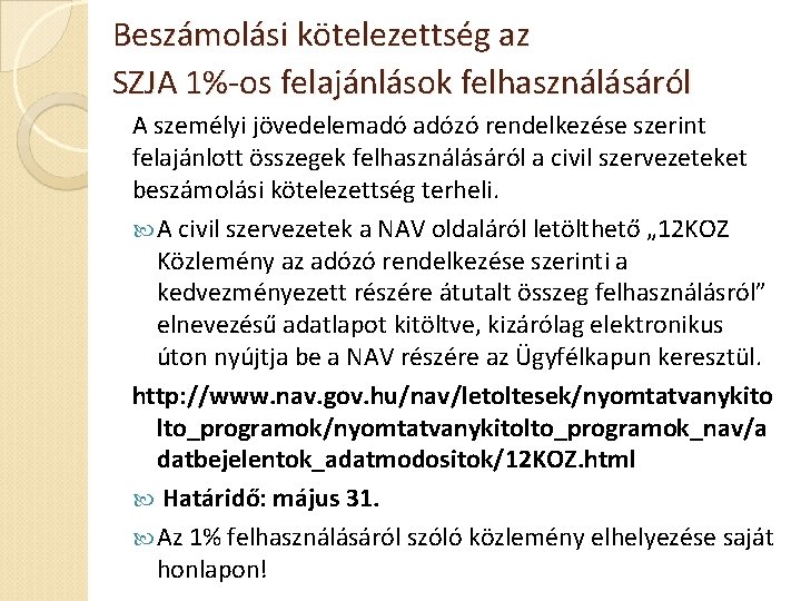 Beszámolási kötelezettség az SZJA 1%-os felajánlások felhasználásáról A személyi jövedelemadó adózó rendelkezése szerint felajánlott