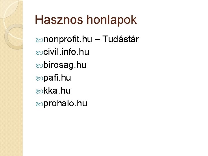 Hasznos honlapok nonprofit. hu civil. info. hu birosag. hu pafi. hu kka. hu prohalo.