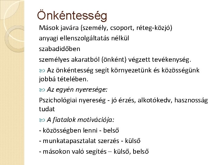 Önkéntesség Mások javára (személy, csoport, réteg-közjó) anyagi ellenszolgáltatás nélkül szabadidőben személyes akaratból (önként) végzett