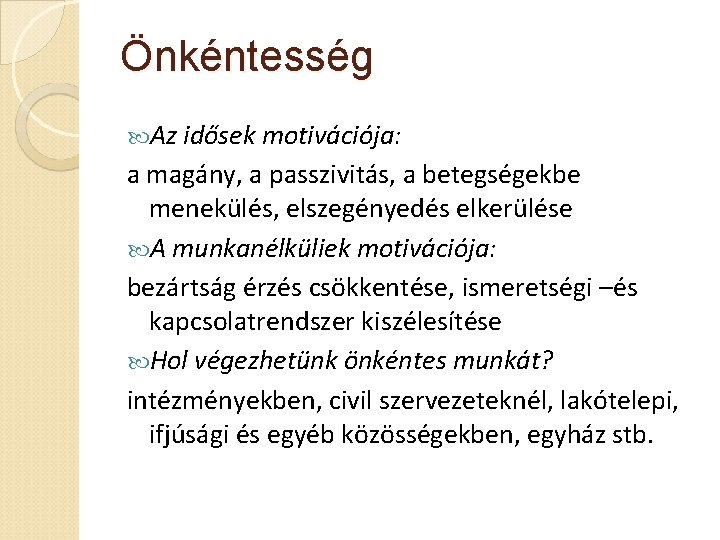 Önkéntesség Az idősek motivációja: a magány, a passzivitás, a betegségekbe menekülés, elszegényedés elkerülése A