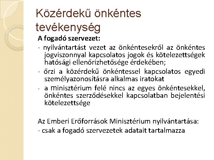 Közérdekű önkéntes tevékenység A fogadó szervezet: - nyilvántartást vezet az önkéntesekről az önkéntes jogviszonnyal