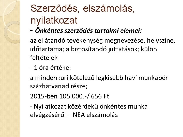 Szerződés, elszámolás, nyilatkozat - Önkéntes szerződés tartalmi elemei: az ellátandó tevékenység megnevezése, helyszíne, időtartama;