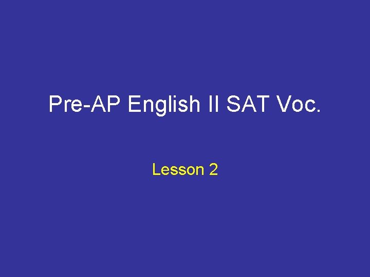 Pre-AP English II SAT Voc. Lesson 2 