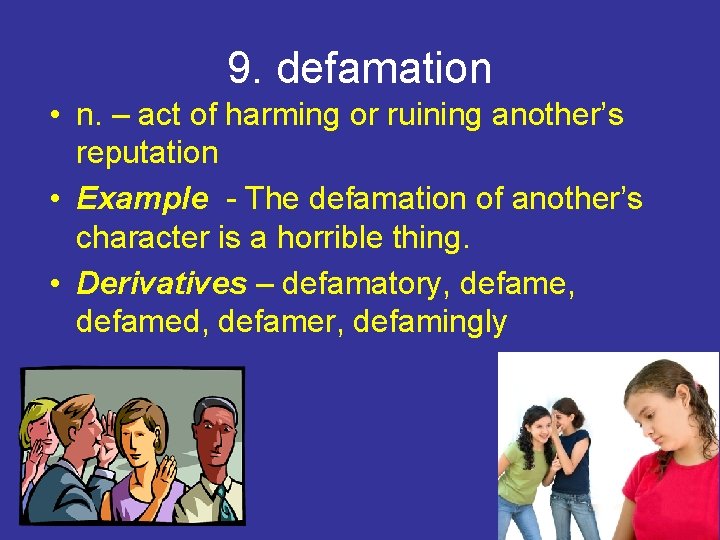 9. defamation • n. – act of harming or ruining another’s reputation • Example