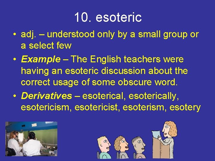 10. esoteric • adj. – understood only by a small group or a select