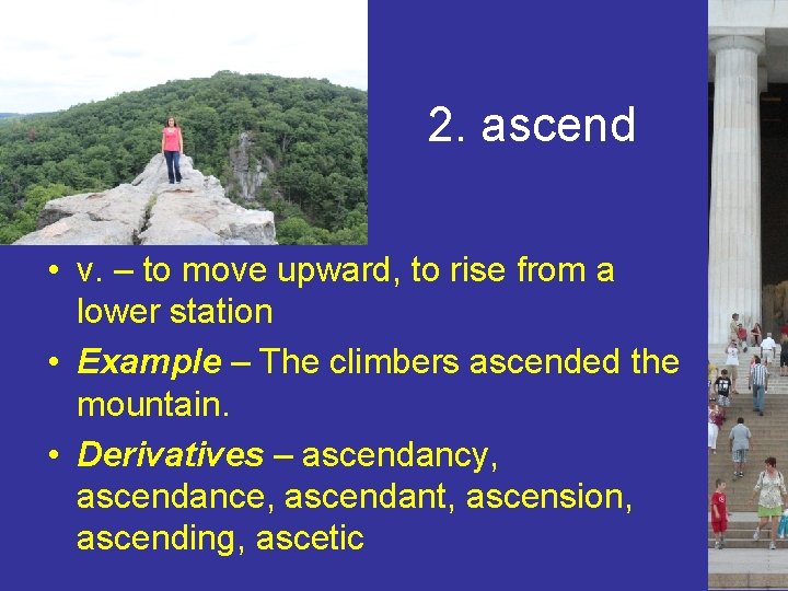 2. ascend • v. – to move upward, to rise from a lower station