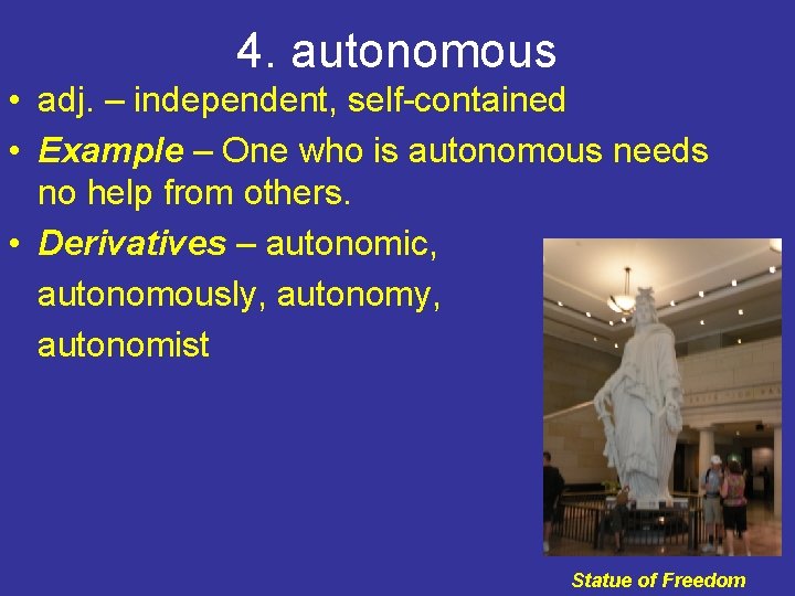 4. autonomous • adj. – independent, self-contained • Example – One who is autonomous