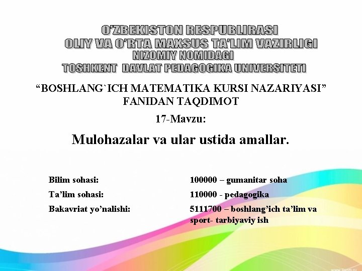 “BOSHLANG`ICH MATEMATIKA KURSI NAZARIYASI” FANIDAN TAQDIMOT 17 -Mavzu: Mulohazalar va ular ustida amallar. Bilim