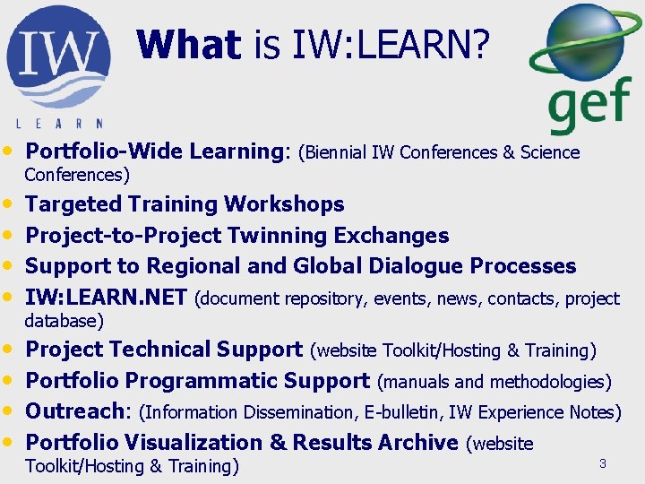 What is IW: LEARN? • Portfolio-Wide Learning: (Biennial IW Conferences & Science Conferences) •