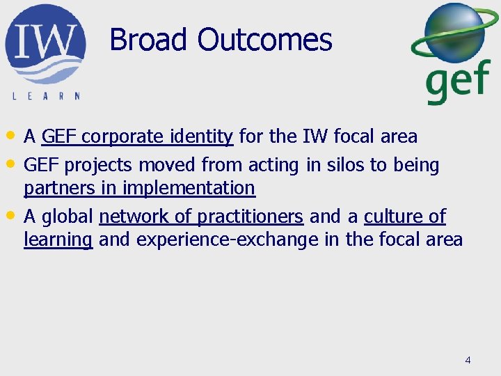 Broad Outcomes • A GEF corporate identity for the IW focal area • GEF