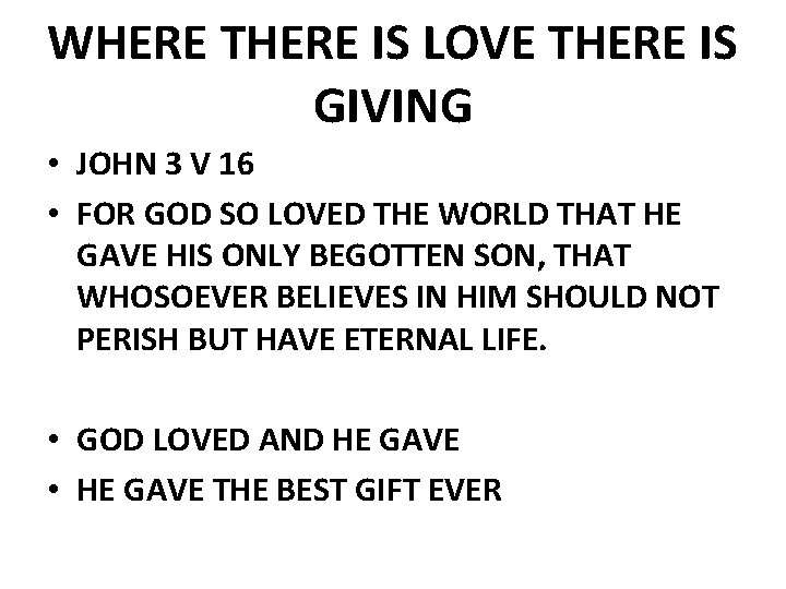 WHERE THERE IS LOVE THERE IS GIVING • JOHN 3 V 16 • FOR