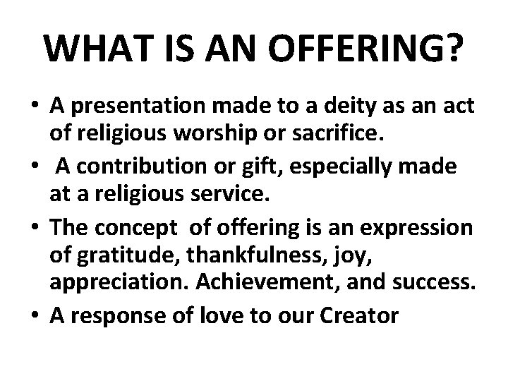 WHAT IS AN OFFERING? • A presentation made to a deity as an act
