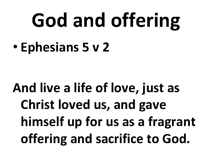 God and offering • Ephesians 5 v 2 And live a life of love,