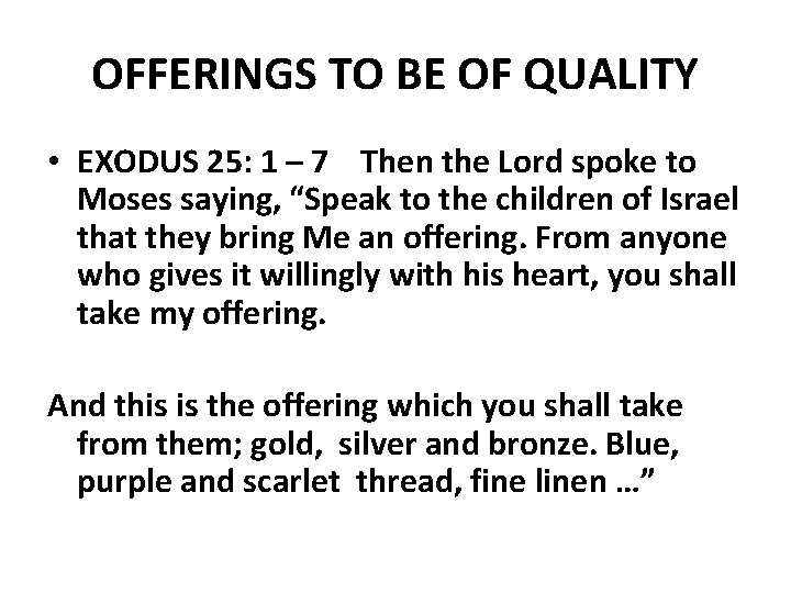 OFFERINGS TO BE OF QUALITY • EXODUS 25: 1 – 7 Then the Lord