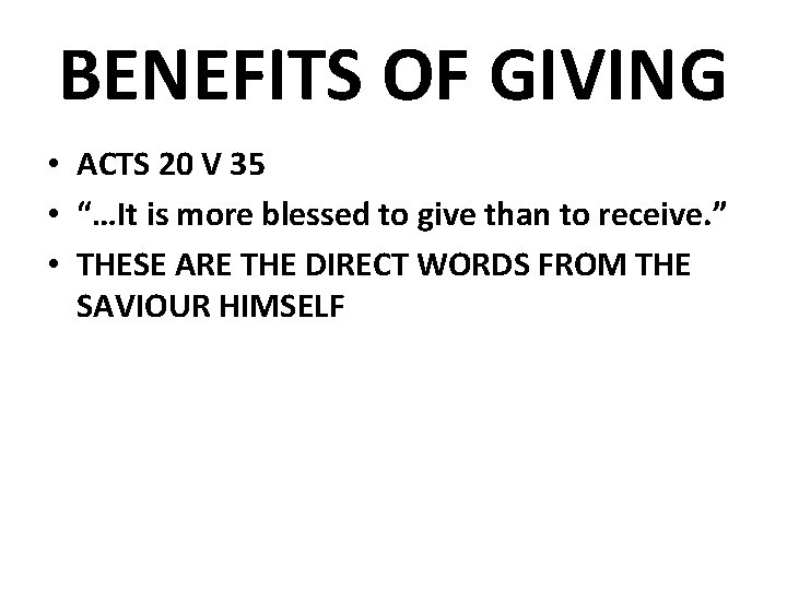 BENEFITS OF GIVING • ACTS 20 V 35 • “…It is more blessed to