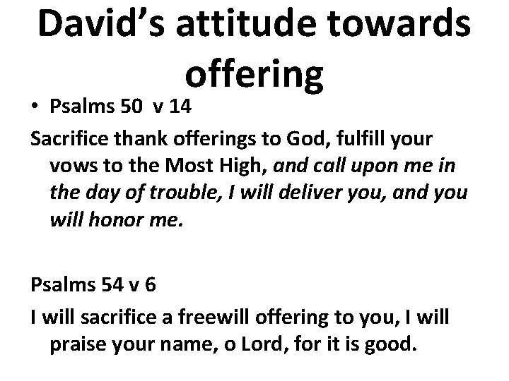 David’s attitude towards offering • Psalms 50 v 14 Sacrifice thank offerings to God,