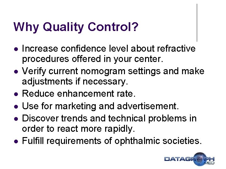 Why Quality Control? l l l Increase confidence level about refractive procedures offered in