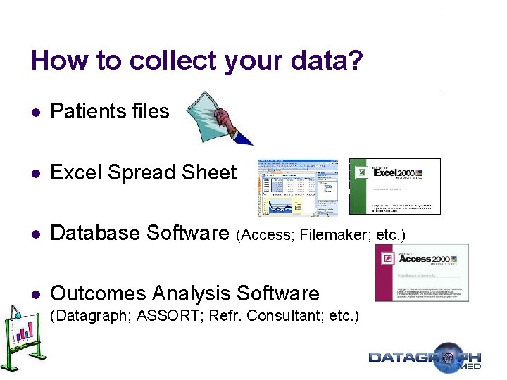 How to collect your data? l Patients files l Excel Spread Sheet l Database