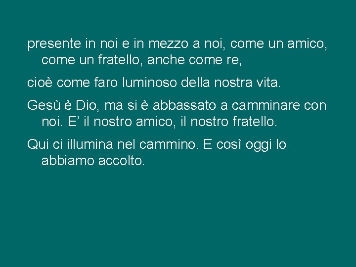 presente in noi e in mezzo a noi, come un amico, come un fratello,