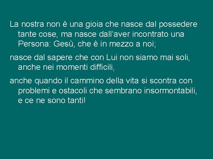 La nostra non è una gioia che nasce dal possedere tante cose, ma nasce