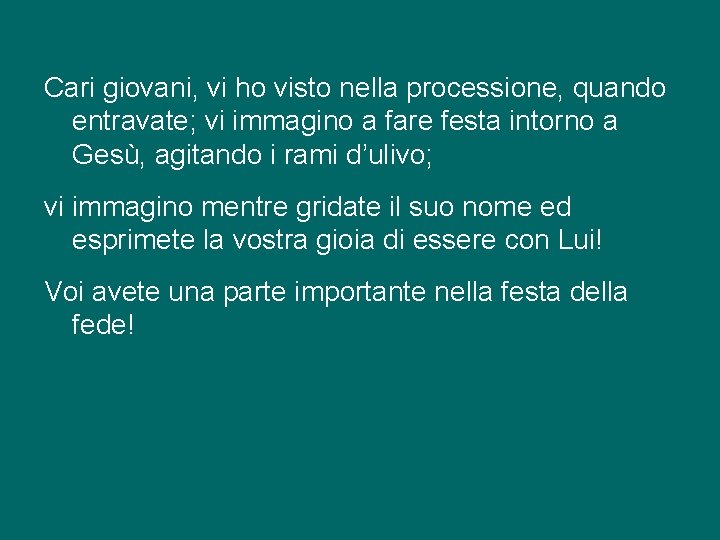 Cari giovani, vi ho visto nella processione, quando entravate; vi immagino a fare festa