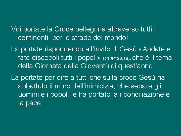 Voi portate la Croce pellegrina attraverso tutti i continenti, per le strade del mondo!