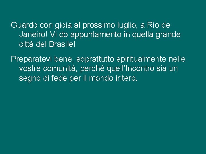 Guardo con gioia al prossimo luglio, a Rio de Janeiro! Vi do appuntamento in