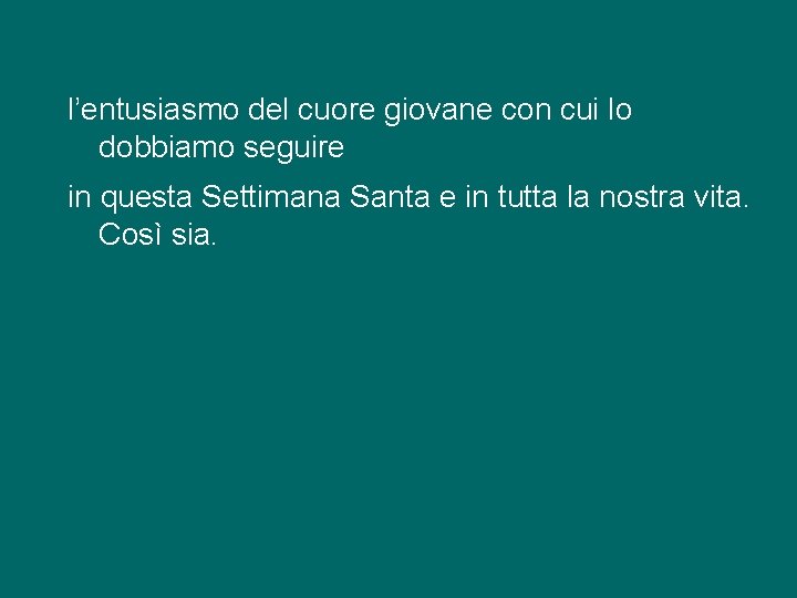 l’entusiasmo del cuore giovane con cui lo dobbiamo seguire in questa Settimana Santa e
