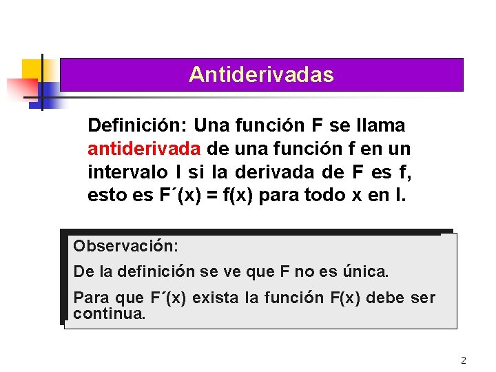 Antiderivadas Definición: Una función F se llama antiderivada de una función f en un