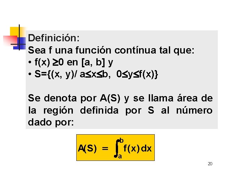 Definición: Sea f una función contínua tal que: • f(x) 0 en [a, b]